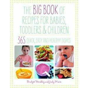 Big Book of Recipes for Babies, Toddlers & Children, Paperback - Judy More imagine