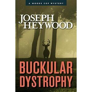 Buckular Dystrophy: A Woods Cop Mystery, Paperback - Joseph Heywood imagine