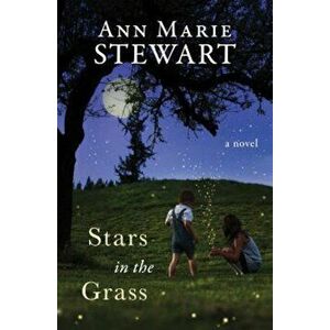 Stars in the Grass, Paperback - Ann Marie Stewart imagine