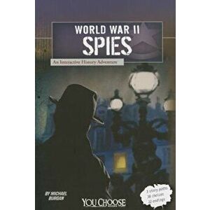 World War II Spies: An Interactive History Adventure, Paperback - Michael Burgan imagine