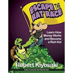 Rich Dad's Escape from the Rat Race: How to Become a Rich Kid by Following Rich Dad's Advice, Paperback - Robert T. Kiyosaki imagine