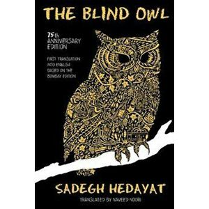 The Blind Owl (Authorized by the Sadegh Hedayat Foundation - First Translation Into English Based on the Bombay Edition), Paperback - Sadegh Hedayat imagine