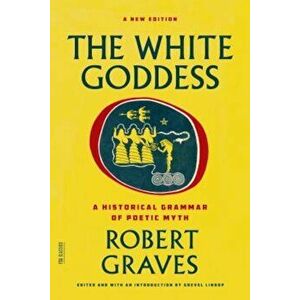 The White Goddess: A Historical Grammar of Poetic Myth, Paperback - Robert Graves imagine