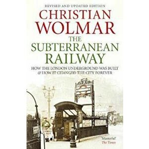 Subterranean Railway, Paperback - Christian Wolmar imagine