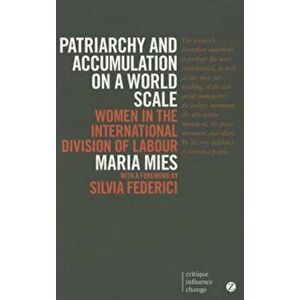 Patriarchy and Accumulation on a World Scale: Women in the International Division of Labour, Paperback - Maria Mies imagine