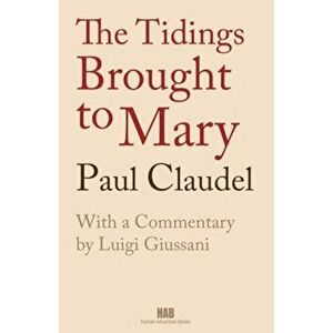 The Tidings Brought to Mary, Paperback - Paul Claudel imagine