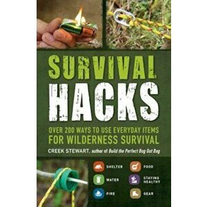 Survival Hacks: Over 200 Ways to Use Everyday Items for Wilderness Survival, Paperback - Creek Stewart imagine