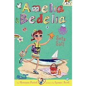 Amelia Bedelia Chapter Book '7: Amelia Bedelia Sets Sail, Hardcover - Herman Parish imagine