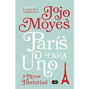 Paris Para Uno y Otras Historias / Paris for One and Other Stories, Paperback - Jojo Moyes imagine