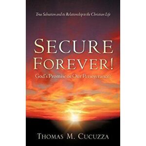 Secure Forever! God's Promise or Our Perseverance', Paperback - Thomas M. Cucuzza imagine