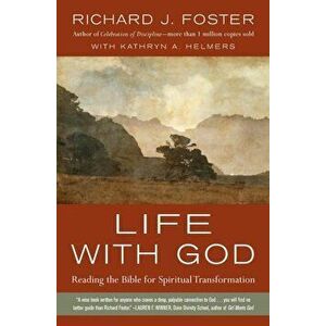 Life with God: Reading the Bible for Spiritual Transformation, Paperback - Richard J. Foster imagine
