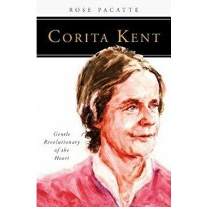 Corita Kent: Gentle Revolutionary of the Heart, Paperback - Rose Pacatte imagine