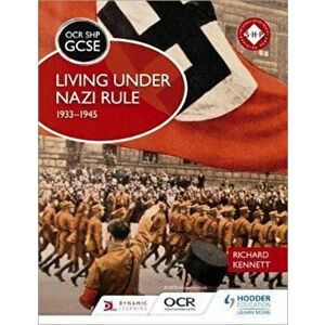 OCR GCSE History SHP: Living under Nazi Rule 1933-1945, Paperback - Richard Kennett imagine