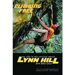 Climbing Free: My Life in the Vertical World, Paperback - Lynn Hill imagine