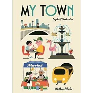 My Town, Hardcover - Ingela Arrhenius imagine