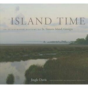Island Time: An Illustrated History of St. Simons Island, Georgia, Hardcover - Jingle Davis imagine