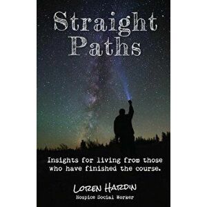 Straight Paths: Insights for Living from Those Who Have Finished the Course, Paperback - Loren Hardin imagine