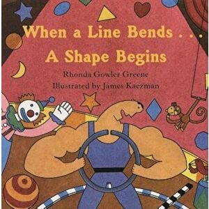 When a Line Bends...: A Shape Begins, Paperback - James Kaczman imagine