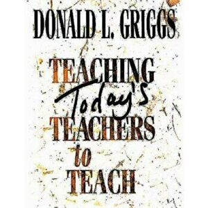 Teaching Today's Teachers to Teach, Paperback - Donald L. Griggs imagine