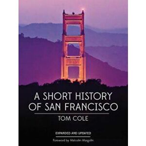 A Short History of San Francisco, Paperback - Tom Cole imagine
