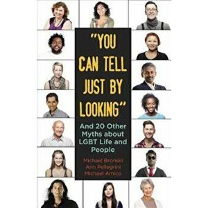 You Can Tell Just by Looking: And 20 Other Myths about LGBT Life and People, Paperback - Michael Bronski imagine