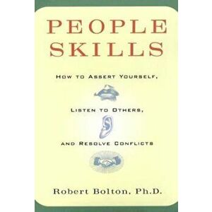 People Skills: How to Assert Yourself, Listen to Others, and Resolve Conflicts, Paperback - Robert Bolton imagine