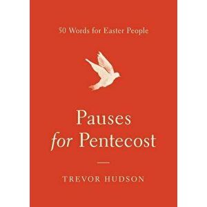 Pauses for Pentecost: 50 Words for Easter People, Paperback - Trevor Hudson imagine
