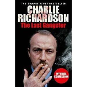 Last Gangster, Paperback - Charlie Richardson imagine