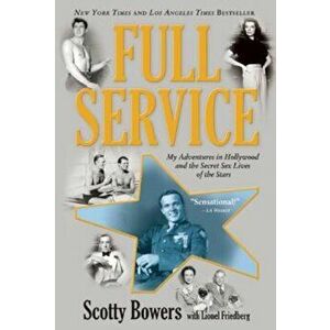 Full Service: My Adventures in Hollywood and the Secret Sex Live of the Stars, Paperback - Scotty Bowers imagine