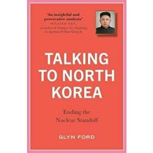 Talking to North Korea, Paperback - Glyn Ford imagine