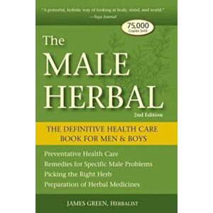 The Male Herbal: The Definitive Health Care Book for Men & Boys, Paperback - James Green imagine
