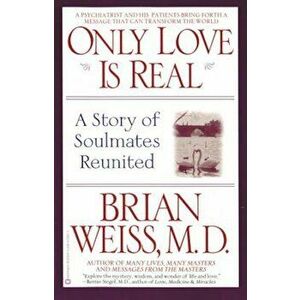 Only Love is Real: A Story of Soulmates Reunited, Paperback - Brian Weiss imagine