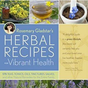 Rosemary Gladstar's Herbal Recipes for Vibrant Health: 175 Teas, Tonics, Oils, Salves, Tinctures, and Other Natural Remedies for the Entire Family, Pa imagine