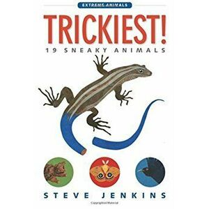 Trickiest!: 19 Sneaky Animals, Paperback - Steve Jenkins imagine