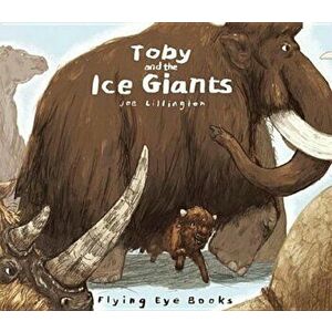 Toby and the Ice Giants, Hardcover - Joe Lillington imagine