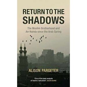 Return to the Shadows: The Muslim Brotherhood and an-Nahda S, Hardcover - Alison Pargeter imagine