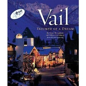 Vail: Triumph of a Dream, Hardcover - Peter W. Seibert imagine