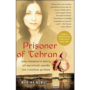 Prisoner of Tehran: One Woman's Story of Survival Inside an Iranian Prison, Paperback - Marina Nemat imagine