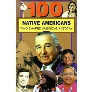 100 Native Americans: Who Shaped American History, Paperback - Bonnie Juettner imagine