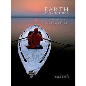 Earth Is My Witness, Hardcover - Art Wolfe imagine