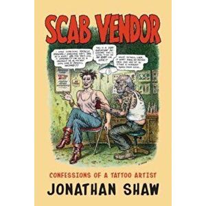 Scab Vendor: Confessions of a Tattoo Artist, Paperback - Jonathan Shaw imagine
