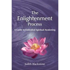 The Enlightenment Process: A Guide to Embodied Spiritual Awakening, Paperback - Judith Blackstone imagine