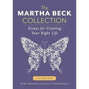 The Martha Beck Collection: Essays for Creating Your Right Life, Volume One, Paperback - Martha Beck imagine