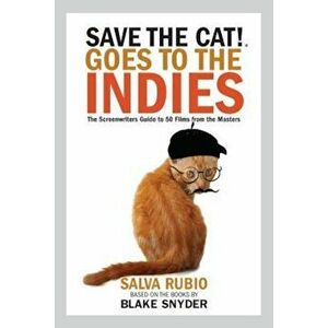 Save the Cat! Goes to the Indies: The Screenwriters Guide to 50 Films from the Masters, Paperback - Salva Rubio imagine