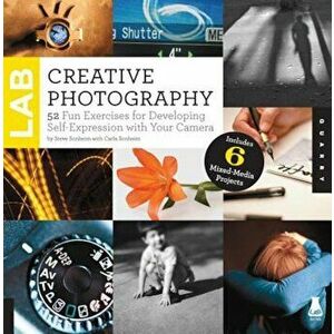 Creative Photography Lab: 52 Fun Exercises for Developing Self-Expression with Your Camera, Paperback - Steve Sonheim imagine