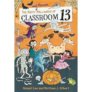 The Happy and Heinous Halloween of Classroom 13, Paperback - Honest Lee imagine