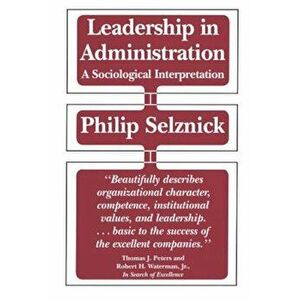 Leadership in Administration: A Sociological Interpretation, Paperback - Philip Selznick imagine