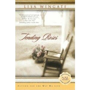 Tending Roses, Paperback - Lisa Wingate imagine