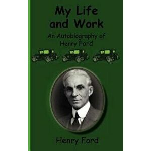 My Life and Work-An Autobiography of Henry Ford, Hardcover - Henry Jr. Ford imagine
