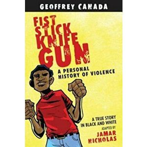 Fist Stick Knife Gun: A Personal History of Violence, Paperback - Geoffrey Canada imagine